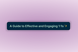Effective and Engaging 1:1s — A Five Step Guide