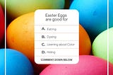 A rainbow of easter eggs with a question. Easter eggs are good for learning about color.