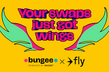 Swaps just Got Wings with Bungee and Fly