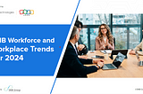 Navigating the Future: SMB Workforce and Workplace Trends for 2024