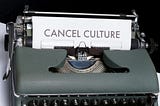 The Cult of Cancel Culture Kills…