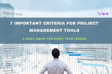 7 Important Criteria for Project Management Tools
