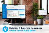 Ekibinizi E-Öğrenme Konusunda Motive Etmek İçin 8 İpucu