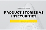 Products are built on stories not insecurities
