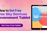 How to Get Free Sky Devices Government Tablet