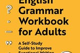 [PDF][BEST]} The English Grammar Workbook for Adults: A Self-Study Guide to Improve Functional…