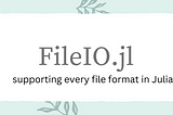 How to add File Format to FileIO.jl and Image related formats to ImageIO.jl