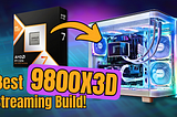 The Best Ryzen 7 9800X3D Streaming PC Build 🔥