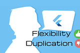 Reduce duplication, achieve flexibility — means success for the Flutter app