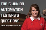 Top 5 Junior Automation Tester’s Questions About Automated Testing
