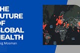 Idaho Professional Craig Mosman talks about The Future of Global Health