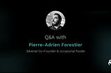 Meet the team : Q&A with 3dverse co-founder and occasional foodie — Pierre-Adrien Forestier