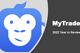 2022 MyTrade Year in Review