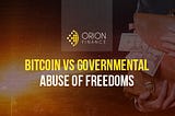 Bitcoin vs Governmental Abuse of Freedoms