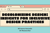 Decolonizing Design: Insights for Inclusive Design Practices