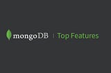 Top Features in MongoDB