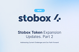 Stobox Token Expansion Update. Addressing Current Challenges and Our Path Forward