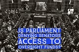 Is Parliament Denying Senators Access to Oversight Funds?