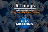 5 Things to Remember before you Play EuroMillions Online