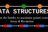 Data structures: Shoot the bottles to maximize points scored — Array & Recursion