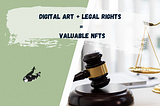 Digital Art + Legal Rights = Valuable NFTs