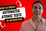 How to Create Automated Atomic Tests in Automation ☄️​