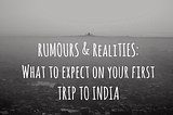 Rumours & Realities : What to expect on your first trip to 🇮🇳