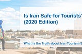 Is Iran Safe for Tourists? (2020 Edition)