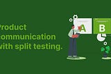 Product Communication through Split Testing