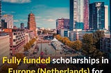 Eric Bleumink Scholarships 2024 in the Netherlands | Fully Funded