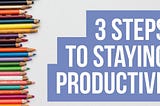 3 Steps To Productivity Success