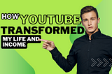How YouTube Transformed My Life and Income