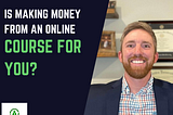 Turn your hobby into a money machine- Does an online course make sense for you?