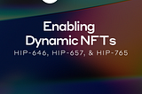 Enabling Dynamic NFTs on Hedera: Exploring HIP-646, HIP-657, and HIP-765