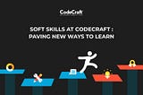 Soft Skills At CodeCraft : Paving New Ways To Learn