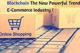 Blockchain Fabricates E-Commerce Outshine!!