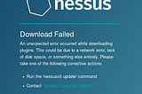 NESSUS ‘ DOWNLOAD FAILED’