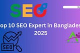 Top 10 SEO Expert in Bangladesh 2025