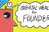 Another Job for Founders: Taking Care of Their Mental Health