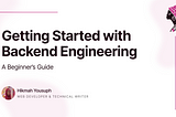 Getting Started with Backend Engineering: A Beginner’s Guide