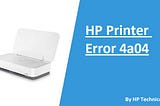 How to Fix HP Printer Error 4a04