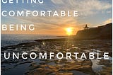 My story of getting comfortable being uncomfortable