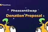 PheasantSwap Donation Proposal and Tokenomics Explained