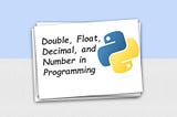 Understanding the Differences Between Double, Float, Decimal, and Number Datatypes in Programming