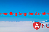 Understanding Angular Architecture