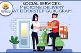 Social Services: Medicine Delivery at Doorstep Gurugram