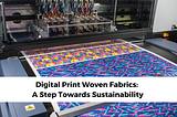 Digital Print Woven Fabrics: A Step Towards Sustainability