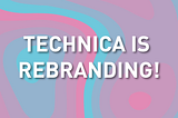 Time for a Change: Technica is Rebranding!