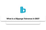 What is a Slippage Tolerance in DEX?