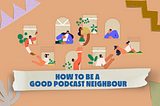 How to be a good podcast neighbour